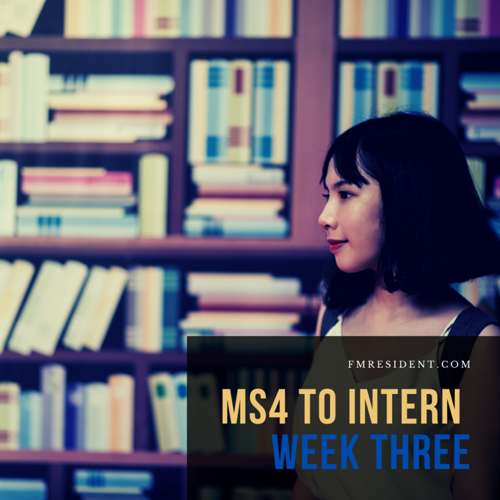 MS4 to Intern: Week Three