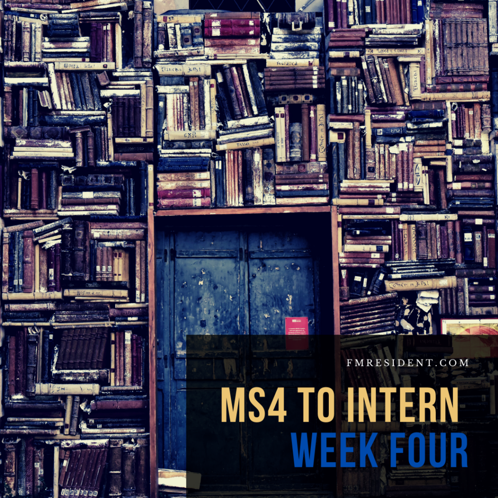 MS4 to Intern: Week Four