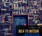 MS4 to Intern: Week Four