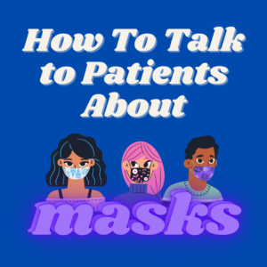 "How to Talk to Patients ABout Masks" with image of 3 individuals in masks