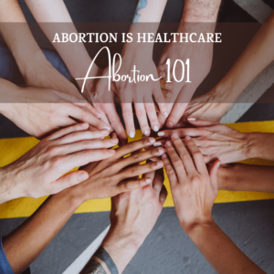 Several hands reach into center, with a gray bar overlying the top. White text reads "Abortion is Healthcare - Abortion 101"